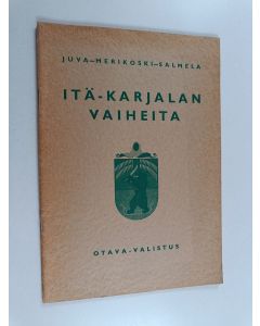 Kirjailijan Einar W. Juva & K. Merikoski ym. käytetty teos Itä-Karjalan vaiheita