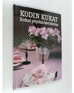 Kirjailijan Monica Hansen käytetty kirja Kodin kukat : Kukat pöydän koristeina