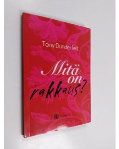 Kirjailijan Tony Dunderfelt käytetty kirja Mitä on rakkaus?