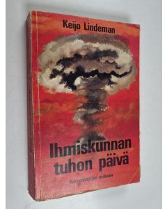 Kirjailijan Keijo Lindeman käytetty kirja Ihmiskunnan tuhon päivä
