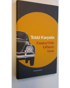Kirjailijan Totti Karpela käytetty kirja Kiimakorttelin keltainen kaisa (UUDENVEROINEN)