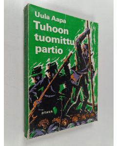 Kirjailijan Uula Aapa käytetty kirja Tuhoon tuomittu partio : kertomus suomalais-saksalaisen kaukopartion huimista seikkailuista Petsamon karuissa erämaissa 1942