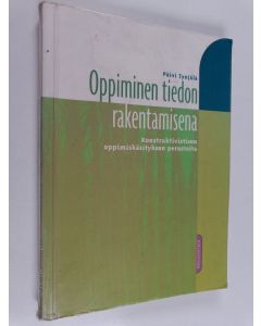 Kirjailijan Päivi Tynjälä käytetty kirja Oppiminen tiedon rakentamisena : konstruktivistisen oppimiskäsityksen perusteita