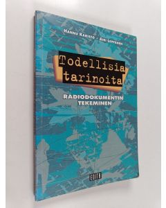 Kirjailijan Hannu Karisto käytetty kirja Todellisia tarinoita : radiodokumentin tekeminen