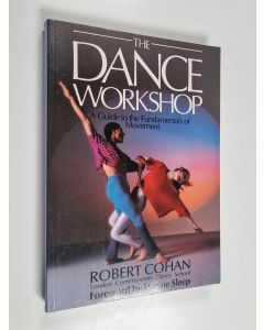 Kirjailijan Robert Cohan käytetty kirja The dance workshop : a guide to the fundamentals of movement