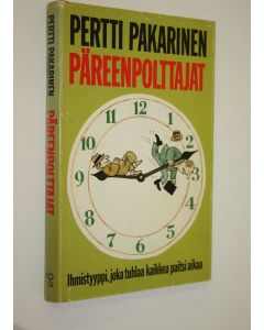 Kirjailijan Pertti Pakarinen käytetty kirja Päreenpolttajat : ihmistyyppi, joka tuhlaa kaikkea muuta paitsi aikaa