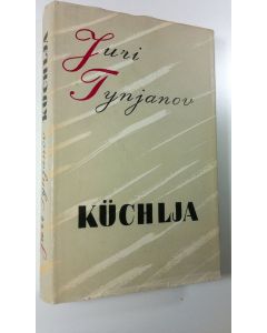 Kirjailijan Juri Tynjanov käytetty kirja Kuchlja : Wilhelm Karlovits Kuchelbercker