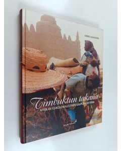 Kirjailijan Kimmo Laukkanen käytetty kirja Timbuktun takana : Afrikan esikolonialistinen kaupunkihistoria