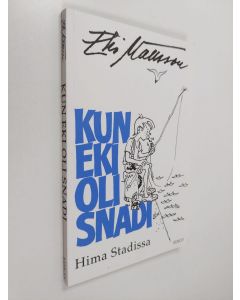Kirjailijan Erkki Mattsson käytetty kirja Kun Eki oli snadi : hima Stadissa