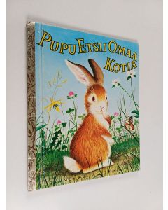 Kirjailijan Margaret Wise Brown käytetty kirja Pupu etsii omaa kotia