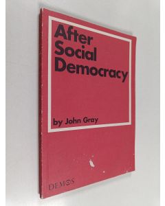 Kirjailijan John Gray käytetty kirja After Social Democracy - Politics, Capitalism and the Common Life