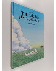 Kirjailijan Hans de Beer käytetty kirja Tule takaisin pikku jääkarhu!