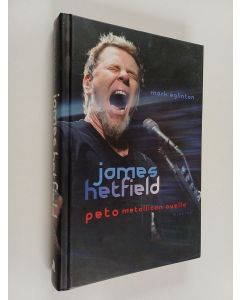 Kirjailijan Mark Eglington käytetty kirja James Hetfield : Peto Metallican ovella