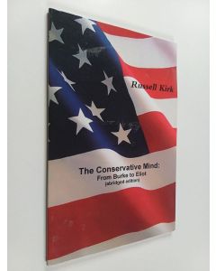Kirjailijan Russell Kirk käytetty kirja The Conservative Mind : From Burke to Eliot (abridged Edition)