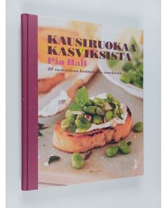 Kirjailijan Pia Hall käytetty kirja Kausiruokaa kasviksista : 40 ruokaideaa kotimaisista aineksista