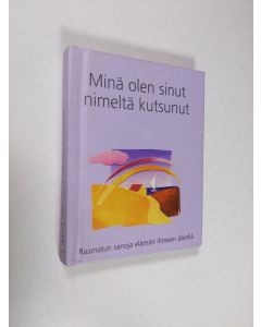 käytetty kirja Minä olen sinut nimeltä kutsunut : Raamatun sanoja elämän ihmeen äärellä