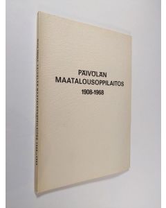 Kirjailijan Olavi Nikkilä käytetty kirja Päivölän maatalousoppilaitos 1908-1968