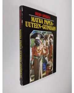 Kirjailijan Reijo Arkkila käytetty kirja Matka Papua-Uuteen-Guineaan