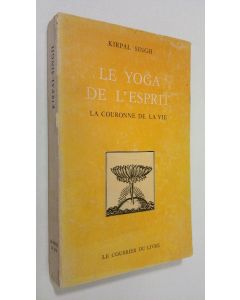 Kirjailijan Kirpal Singh käytetty kirja Le yoga de l'esprit : la couronne de la vie