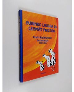 Kirjailijan Pentti Rasinkangas käytetty kirja Aurinko laulaa ja lehmät paistaa : Pentti Rasinkankaan lastenlauluja 2000-2005