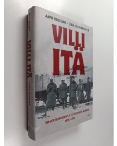 Kirjailijan Aapo Roselius käytetty kirja Villi itä : Suomen heimosodat ja Itä-Euroopan murros 1918-1921