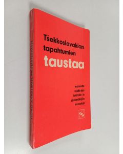 käytetty kirja Tsekkoslovakian tapahtumien taustaa : Tosiasioita, asiakirjoja, lehdistön ja silminnäkijäin lausuntoja