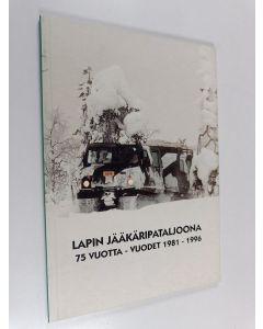 Kirjailijan Juha Myyryläinen & Jääkäriprikaati-kilta käytetty kirja Lapin jääkäripataljoona 75 vuotta - vuodet 1981-1996