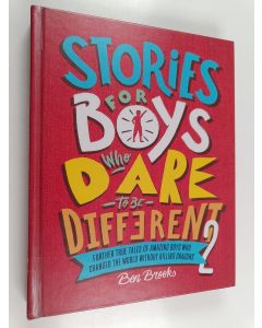 Kirjailijan Ben Brooks käytetty kirja Stories for boys who dare to be different 2 : further true tales of amazing boys who changed the world without killing dragons