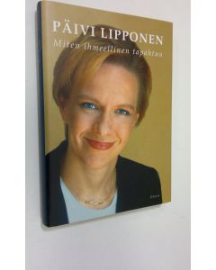 Kirjailijan Päivi Lipponen käytetty kirja Miten ihmeellinen tapahtuu (ERINOMAINEN)