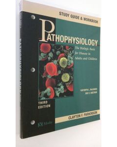 Kirjailijan Clayton F. Parkinson käytetty kirja Study guide and workbook to accompany Pathophysiology : the biologic basis for disease in adults and children [edited by] Kathryn L. McCance, Sue E. Huether