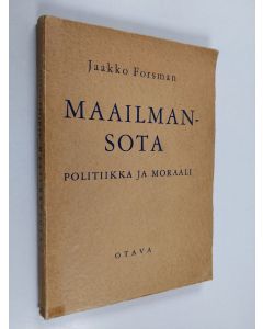 Kirjailijan Jaakko Forsman käytetty kirja Maailmansota - politiikka ja moraali