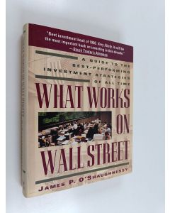 Kirjailijan James P. O'Shaughnessy käytetty kirja What Works on Wall Street - A Guide to the Best-performing Investment Strategies of All Time