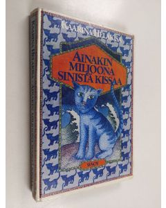 Kirjailijan Kaarina Helakisa käytetty kirja Ainakin miljoona sinistä kissaa : saturomaani
