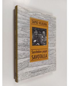 Kirjailijan Tapio Vilkuna käytetty kirja Savitalon pojat savotalla