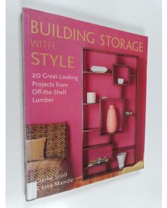 Kirjailijan Clarke Snell käytetty kirja Building storage with style : 20 great-looking projects from off-the-shelf lumber