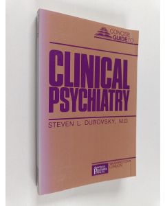 Kirjailijan Steven L. Dubovsky käytetty kirja Concise guide to clinical psychiatry