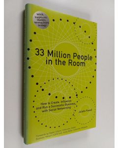 Kirjailijan Juliette Powell käytetty kirja 33 million people in the room : how to create, influence and run a successful business with social networking