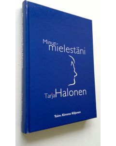 Tekijän Kimmo Kiljunen  käytetty kirja Minun mielestäni Tarja Halonen (ERINOMAINEN)