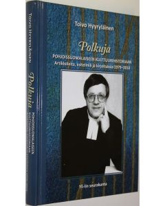 Kirjailijan Toivo Hyyryläinen käytetty kirja Polkuja pohjoissuomalaiseen kulttuurihistoriaan : artikkeleita, esitelmiä ja kirjoituksia 1979-2010