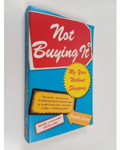 Kirjailijan Judith Levine käytetty kirja Not buying it : my year without shopping