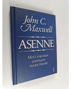 Kirjailijan John C. Maxwell käytetty kirja Asenne : mitä jokaisen johtajan tulee tietää