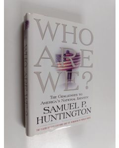 Kirjailijan Samuel P. Huntington käytetty kirja Who are we? : the challenges to America's national identity