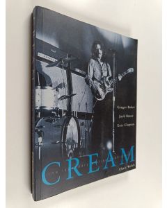 Kirjailijan Chris Welch käytetty kirja Cream : The legendary sixties supergroup : Ginger Baker, Jack Bruce, Eric Clapton