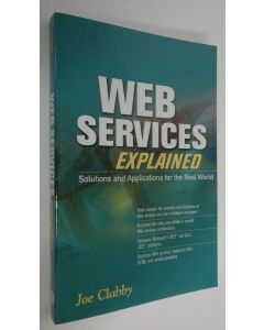 Kirjailijan Joe Clabby käytetty kirja Web services explained : solutions and applications for the real world (UUDENVEROINEN)
