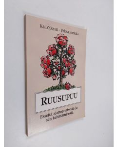 Kirjailijan Kai Vakkuri & Pekka Korkala käytetty kirja Ruusupuu : esseitä ajattelemisesta ja sen kehittämisestä