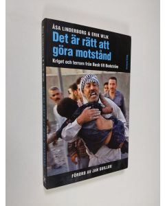 Kirjailijan Åsa Linderborg käytetty kirja Det är rätt att göra motstånd : kriget och terrorn från Bush till Bodström (ERINOMAINEN)