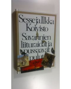 Kirjailijan Sesse Koivisto käytetty kirja Savannien liituraidat ja pussaavat pulut : Koivistot kertovat eläimistä