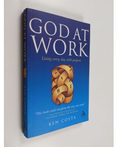 Kirjailijan Ken Costa käytetty kirja God at Work - Living Every Day with Purpose