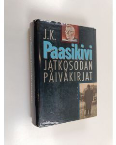 Kirjailijan J. K. Paasikivi käytetty kirja Jatkosodan päiväkirjat : 11.3.1941-27.6.1944