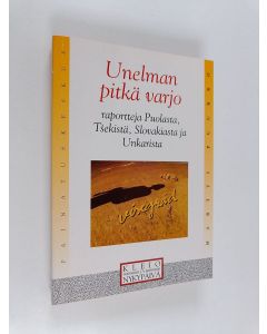 Kirjailijan Martti Puukko käytetty kirja Unelman pitkä varjo : raportteja Puolasta, Tsekistä, Slovakiasta ja Unkarista